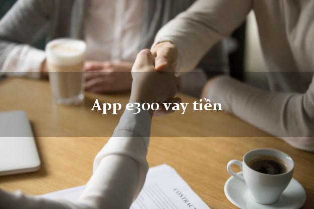 App e300 vay tiền