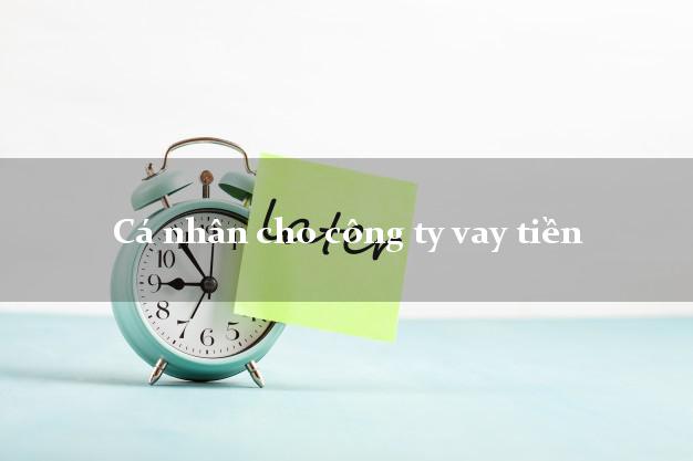 Cá nhân cho công ty vay tiền