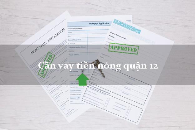 Cần vay tiền nóng quận 12