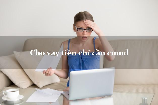 Cho vay tiền chỉ cần cmnd