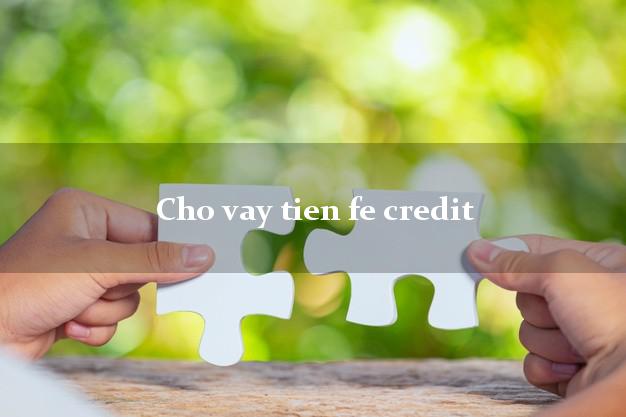 Cho vay tien fe credit