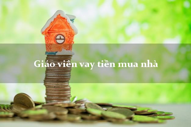 Giáo viên vay tiền mua nhà