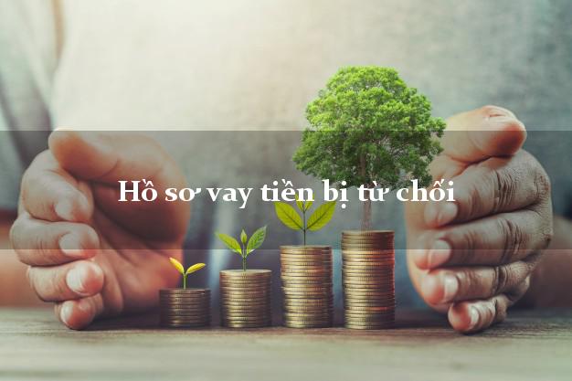 Hồ sơ vay tiền bị từ chối