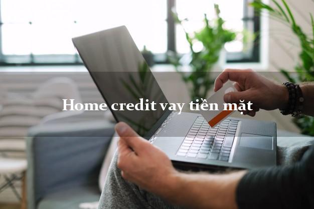 Home credit vay tiền mặt