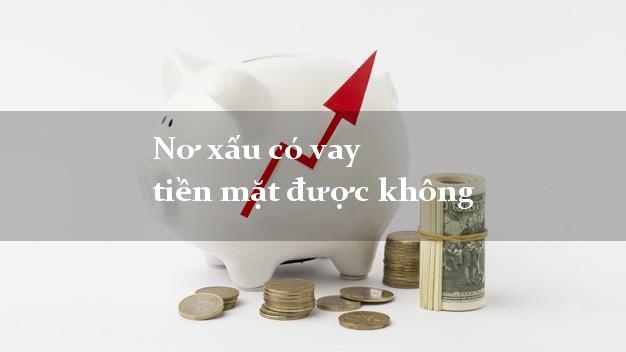 Nơ xấu có vay tiền mặt được không
