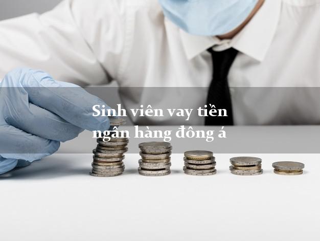 Sinh viên vay tiền ngân hàng đông á