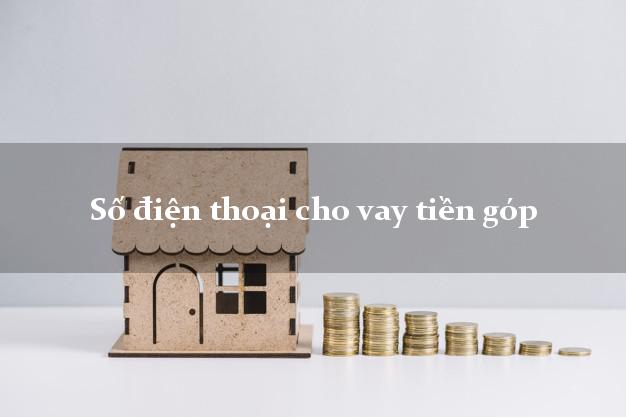 Số điện thoại cho vay tiền góp