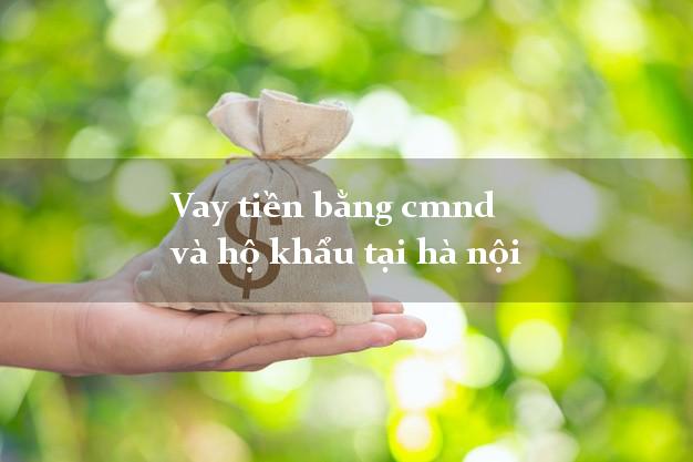 Vay tiền bằng cmnd và hộ khẩu tại hà nội