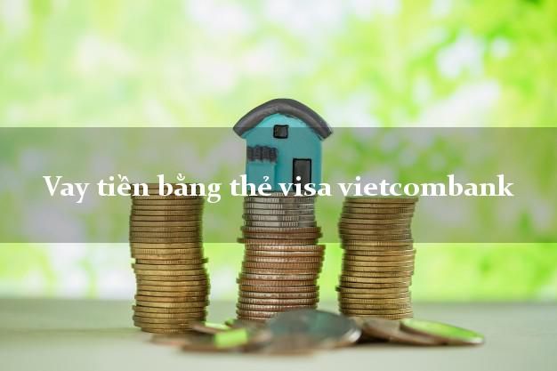 Vay tiền bằng thẻ visa vietcombank