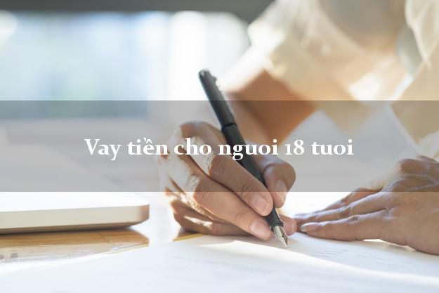 Vay tiền cho nguoi 18 tuoi