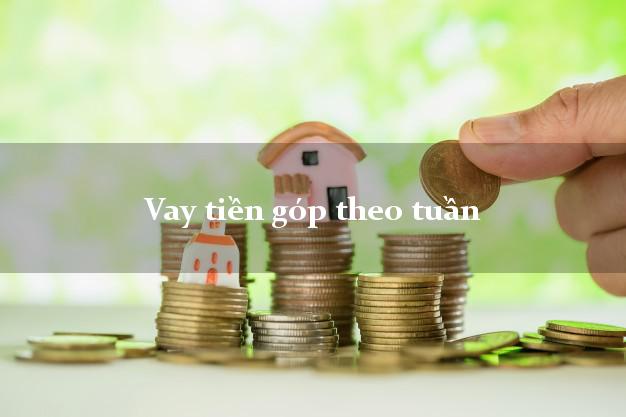 Vay tiền góp theo tuần