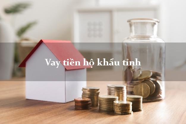 Vay tiền hộ khẩu tỉnh