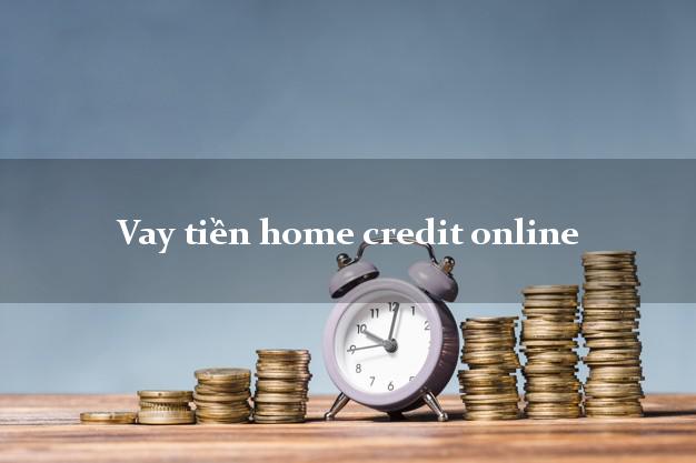 Vay tiền home credit online