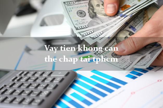Vay tien khong can the chap tai tphcm