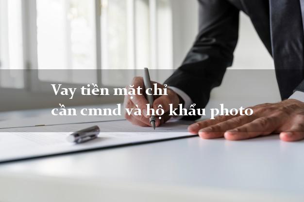Vay tiền mặt chỉ cần cmnd và hộ khẩu photo