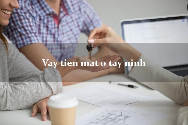 Vay tien mat o tay ninh