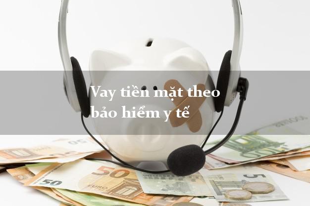 Vay tiền mặt theo bảo hiểm y tế