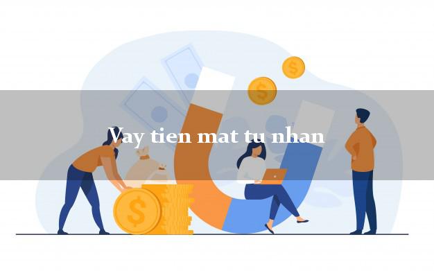Vay tien mat tu nhan