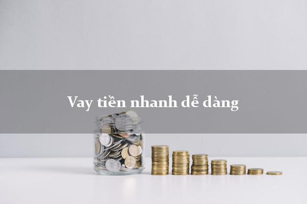 Vay tiền nhanh dễ dàng