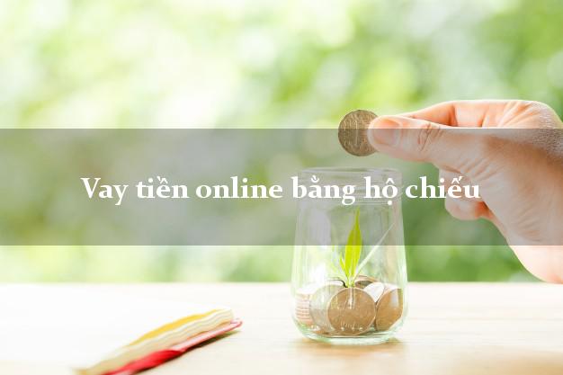 Vay tiền online bằng hộ chiếu