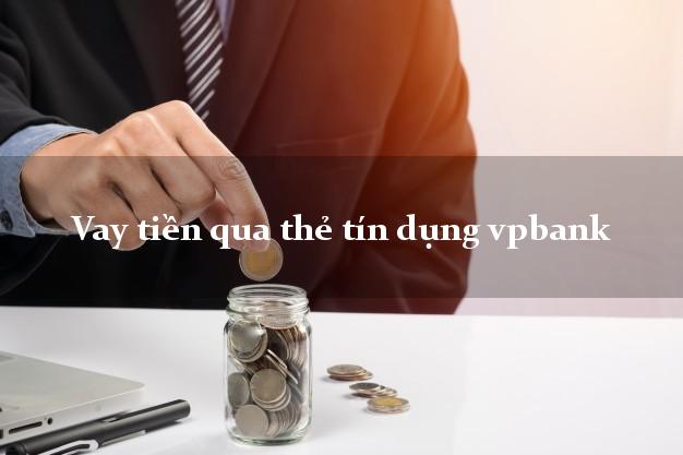 Vay tiền qua thẻ tín dụng vpbank