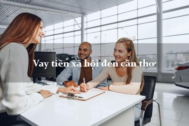 Vay tiền xã hội đen cần thơ