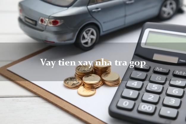 Vay tien xay nha tra gop