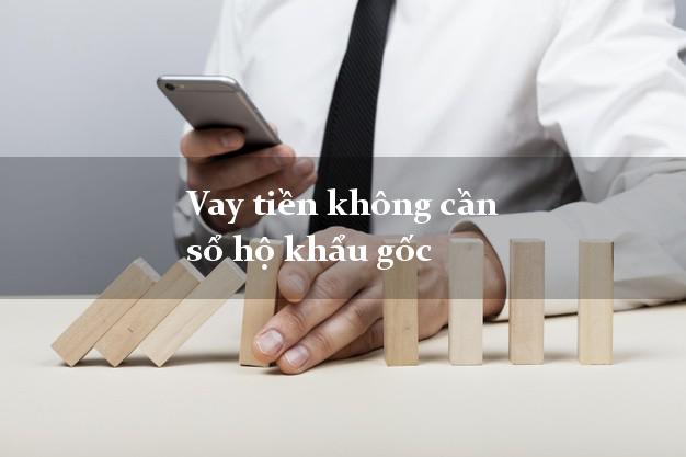 Vay tiền không cần sổ hộ khẩu gốc